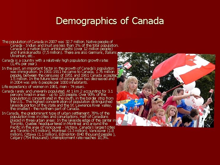 Demographics of Canada The population of Canada in 2007 was 32. 7 million. Native Demographics of Canada The population of Canada in 2007 was 32. 7 million. Native