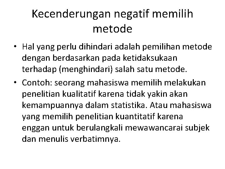 Kecenderungan negatif memilih metode • Hal yang perlu dihindari adalah pemilihan metode dengan berdasarkan Kecenderungan negatif memilih metode • Hal yang perlu dihindari adalah pemilihan metode dengan berdasarkan