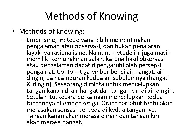 Methods of Knowing • Methods of knowing: – Empirisme, metode yang lebih mementingkan pengalaman Methods of Knowing • Methods of knowing: – Empirisme, metode yang lebih mementingkan pengalaman