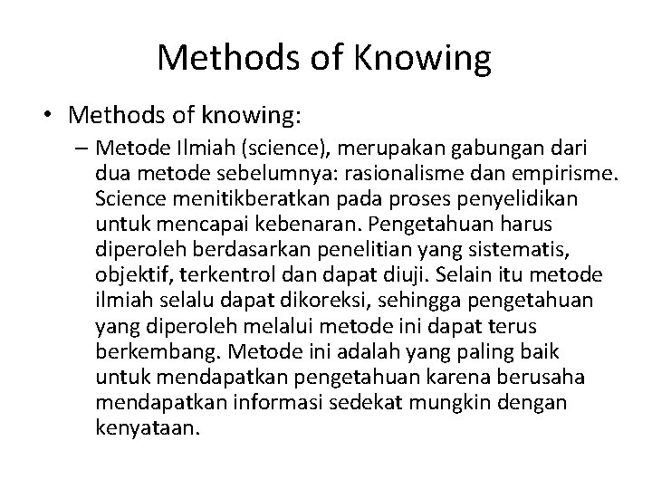 Methods of Knowing • Methods of knowing: – Metode Ilmiah (science), merupakan gabungan dari