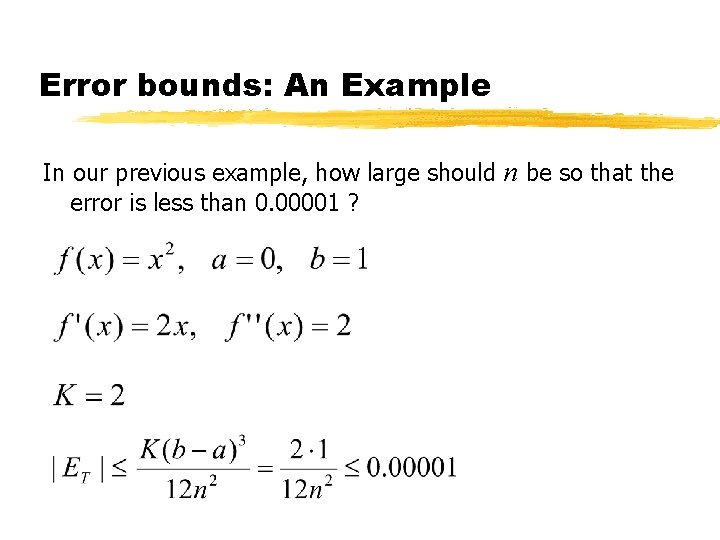 Error bounds: An Example In our previous example, how large should n be so