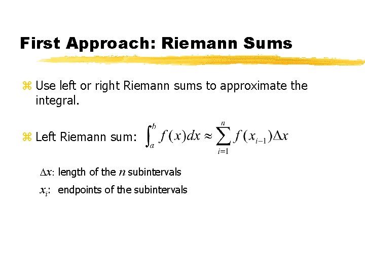First Approach: Riemann Sums z Use left or right Riemann sums to approximate the