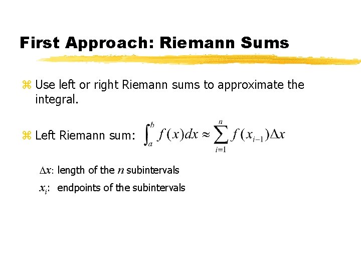 First Approach: Riemann Sums z Use left or right Riemann sums to approximate the First Approach: Riemann Sums z Use left or right Riemann sums to approximate the