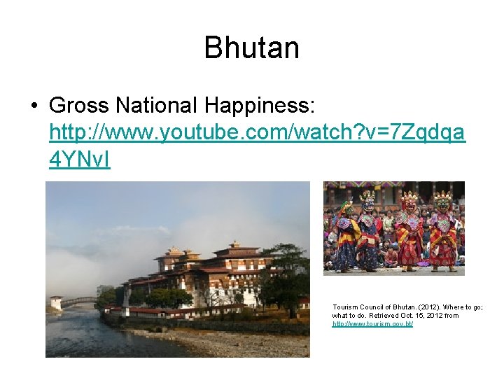 Bhutan • Gross National Happiness: http: //www. youtube. com/watch? v=7 Zqdqa 4 YNv. I