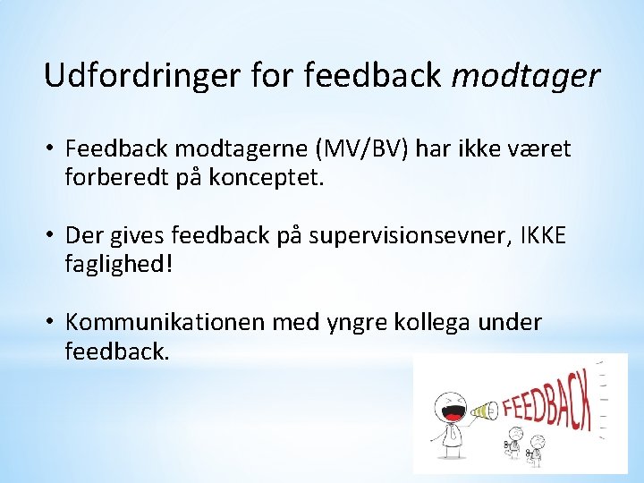 Udfordringer for feedback modtager • Feedback modtagerne (MV/BV) har ikke været forberedt på konceptet.