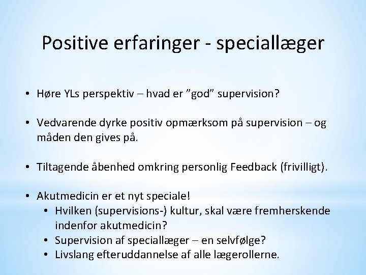 Positive erfaringer - speciallæger • Høre YLs perspektiv – hvad er ”god” supervision? •