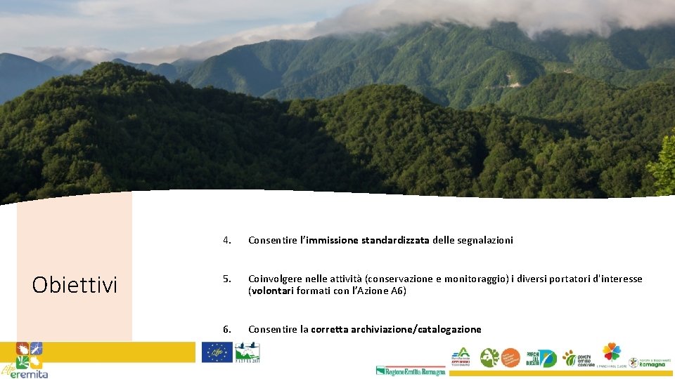 Obiettivi 4. Consentire l’immissione standardizzata delle segnalazioni 5. Coinvolgere nelle attività (conservazione e monitoraggio)