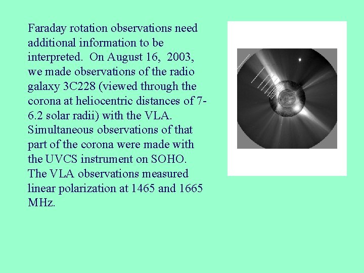 Faraday rotation observations need additional information to be interpreted. On August 16, 2003, we