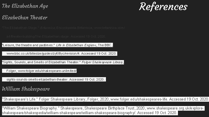 The Elizabethan Age References Elizabethan Theater "The Elizabethan Stage. " Britannica, Encyclopedia Britannica, www.