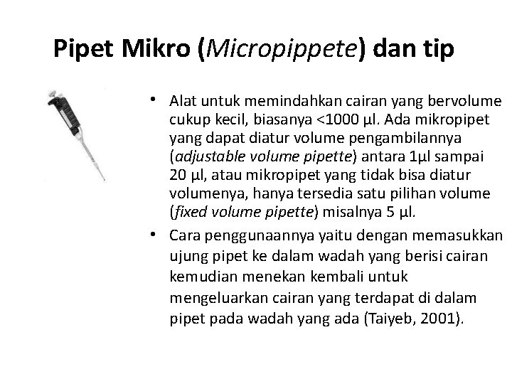 Pipet Mikro (Micropippete) dan tip • Alat untuk memindahkan cairan yang bervolume cukup kecil,