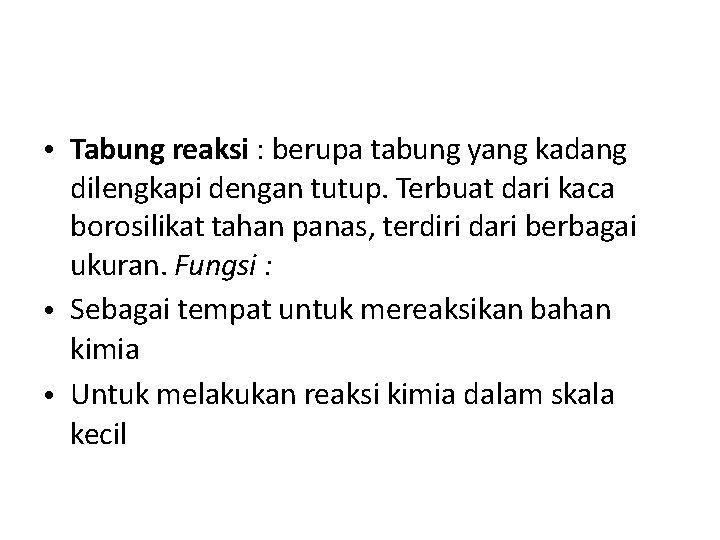  • Tabung reaksi : berupa tabung yang kadang dilengkapi dengan tutup. Terbuat dari