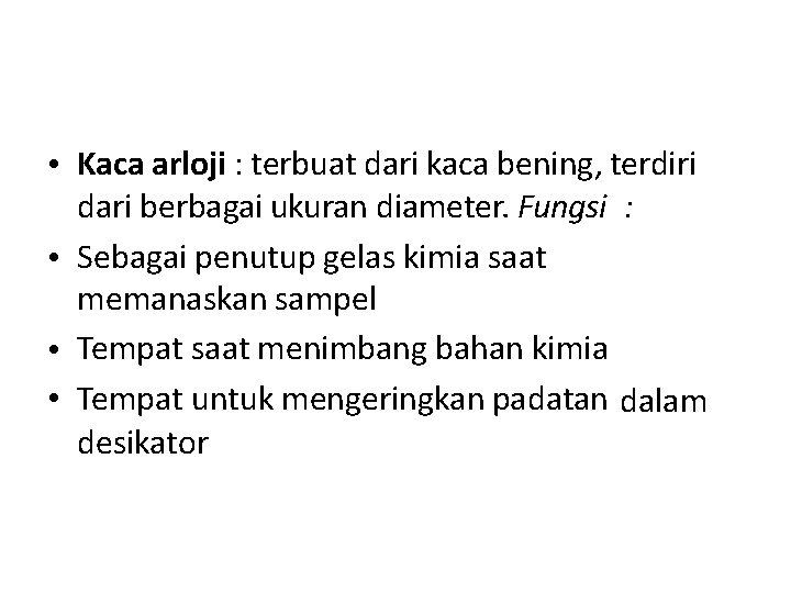  • Kaca arloji : terbuat dari kaca bening, terdiri dari berbagai ukuran diameter.