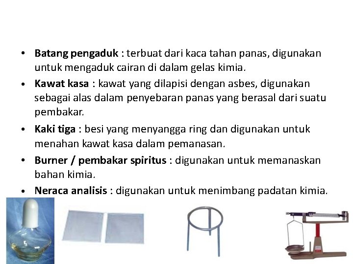 • Batang pengaduk : terbuat dari kaca tahan panas, digunakan untuk mengaduk cairan