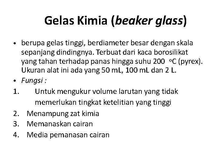 Gelas Kimia (beaker glass) • berupa gelas tinggi, berdiameter besar dengan skala sepanjang dindingnya.