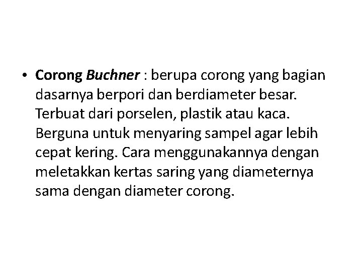  • Corong Buchner : berupa corong yang bagian dasarnya berpori dan berdiameter besar.