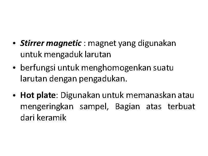  • Stirrer magnetic : magnet yang digunakan untuk mengaduk larutan • berfungsi untuk