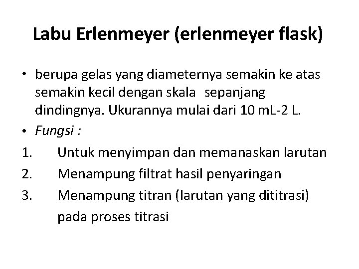 Labu Erlenmeyer (erlenmeyer flask) • berupa gelas yang diameternya semakin ke atas semakin kecil