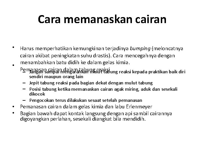 Cara memanaskan cairan • • Harus memperhatikan kemungkinan terjadinya bumping (meloncatnya cairan akibat peningkatan