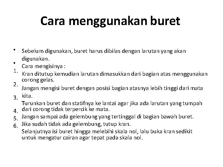 Cara menggunakan buret • • 1. 2. 3. 4. 5. 6. Sebelum digunakan, buret