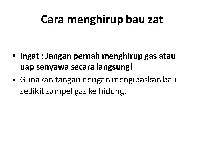 Cara menghirup bau zat • Ingat : Jangan pernah menghirup gas atau uap senyawa