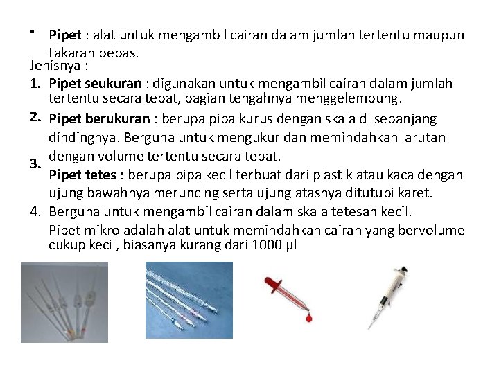  • Pipet : alat untuk mengambil cairan dalam jumlah tertentu maupun takaran bebas.