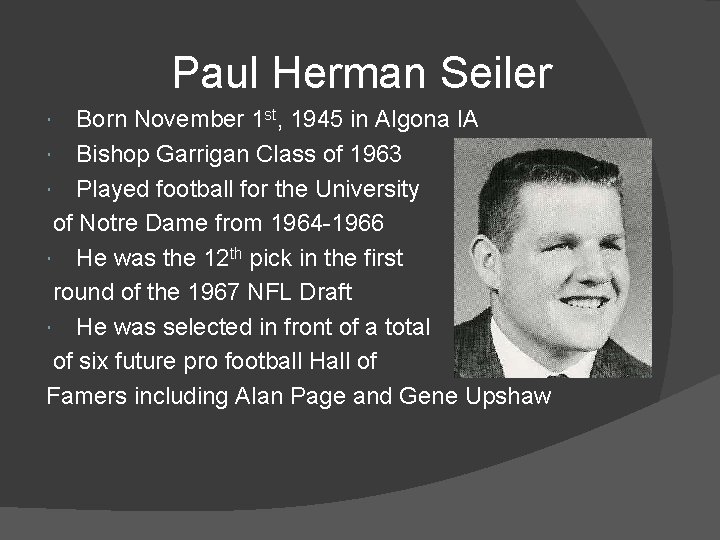 Paul Herman Seiler Born November 1 st, 1945 in Algona IA Bishop Garrigan Class