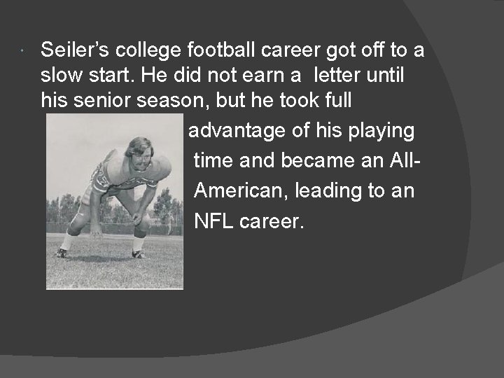  Seiler’s college football career got off to a slow start. He did not