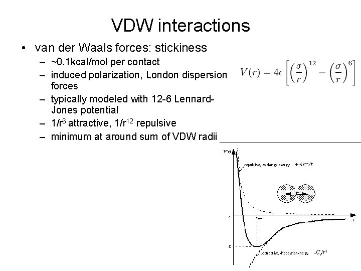 VDW interactions • van der Waals forces: stickiness – ~0. 1 kcal/mol per contact