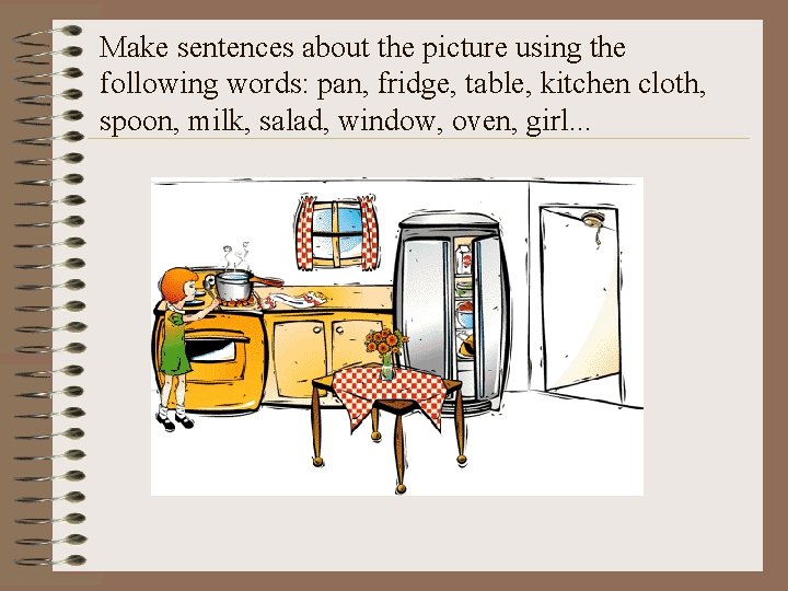 Make sentences about the picture using the following words: pan, fridge, table, kitchen cloth,