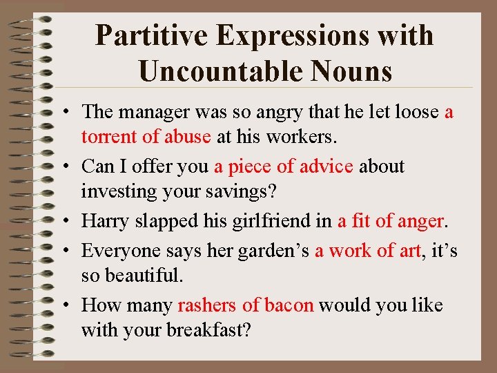 Partitive Expressions with Uncountable Nouns • The manager was so angry that he let