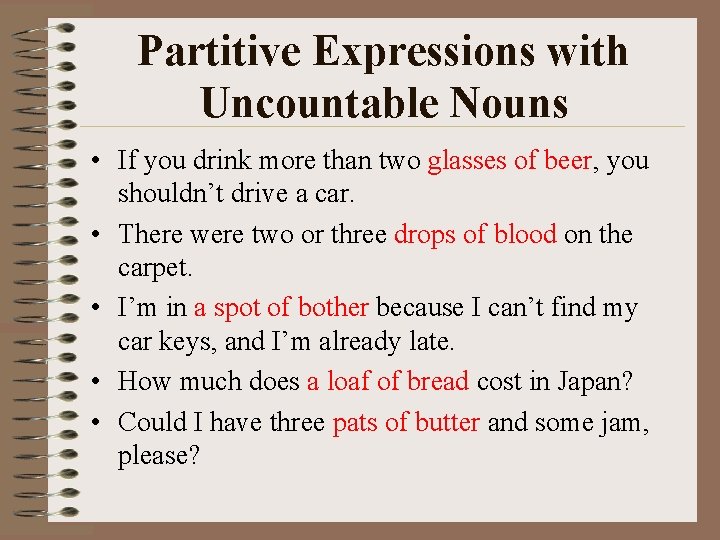 Partitive Expressions with Uncountable Nouns • If you drink more than two glasses of