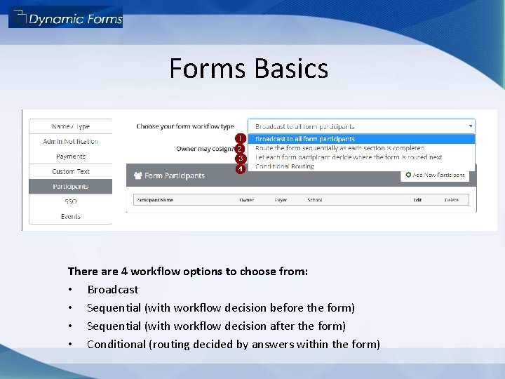 Forms Basics There are 4 workflow options to choose from: • Broadcast • Sequential