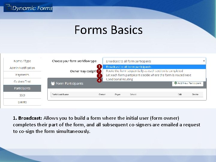 Forms Basics 1. Broadcast: Allows you to build a form where the initial user