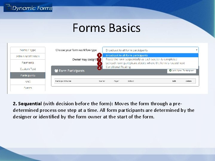 Forms Basics 2. Sequential (with decision before the form): Moves the form through a