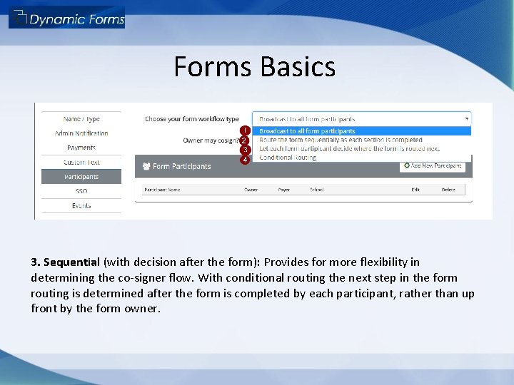 Forms Basics 3. Sequential (with decision after the form): Provides for more flexibility in Forms Basics 3. Sequential (with decision after the form): Provides for more flexibility in