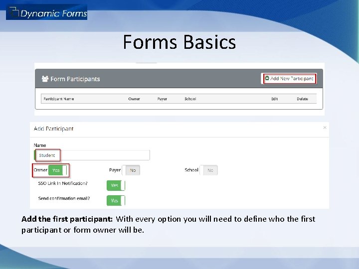 Forms Basics Add the first participant: With every option you will need to define Forms Basics Add the first participant: With every option you will need to define