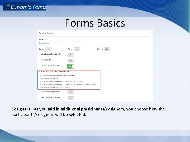 Forms Basics Cosigners: As you add in additional participants/cosigners, you choose how the participants/cosigners