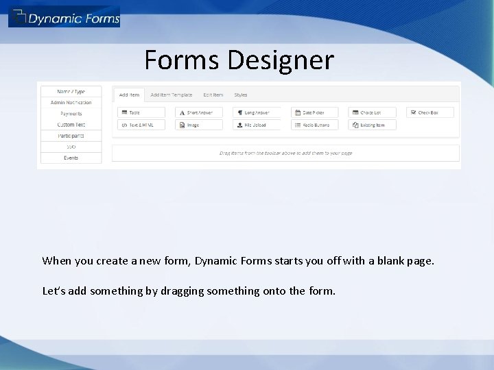 Forms Designer When you create a new form, Dynamic Forms starts you off with