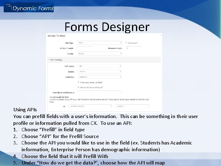Forms Designer Using APIs You can prefill fields with a user’s information. This can Forms Designer Using APIs You can prefill fields with a user’s information. This can
