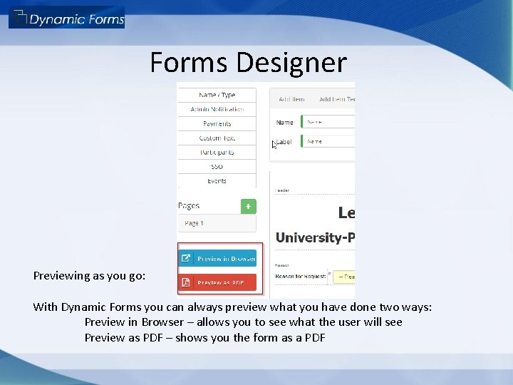 Forms Designer Previewing as you go: With Dynamic Forms you can always preview what