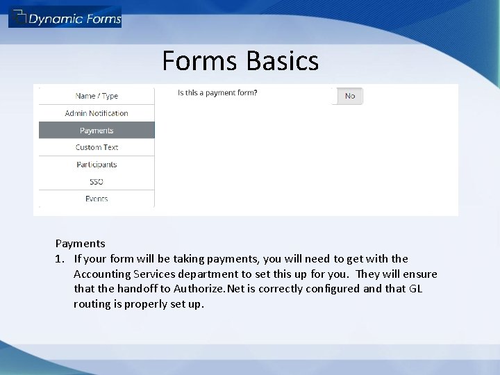 Forms Basics Payments 1. If your form will be taking payments, you will need Forms Basics Payments 1. If your form will be taking payments, you will need