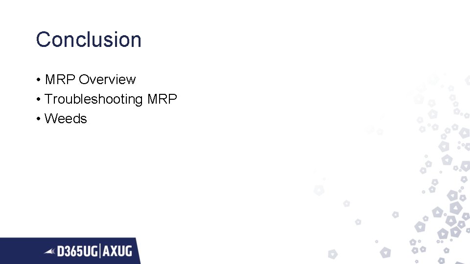 Conclusion • MRP Overview • Troubleshooting MRP • Weeds 