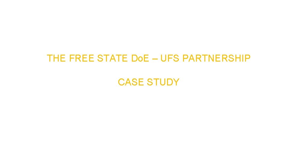  THE FREE STATE Do. E – UFS PARTNERSHIP CASE STUDY 