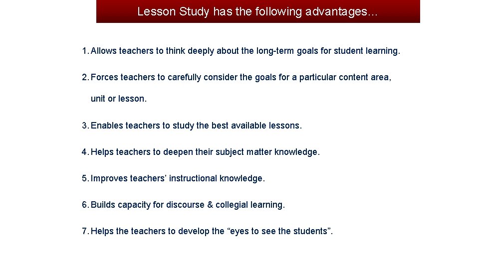 Lesson Study has the following advantages… 1. Allows teachers to think deeply about the