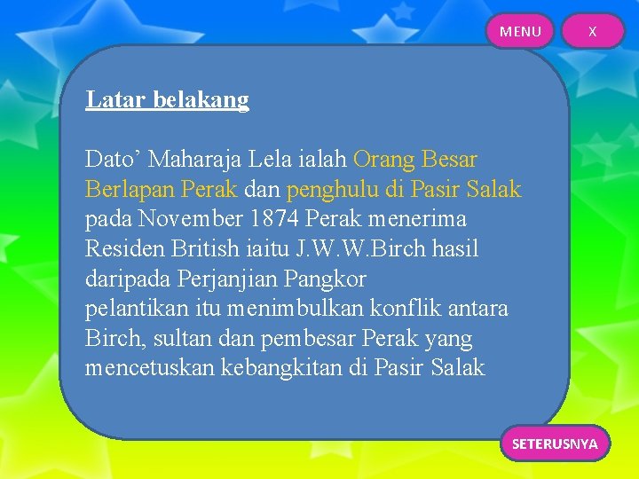 MENU X Latar belakang Dato’ Maharaja Lela ialah Orang Besar Berlapan Perak dan penghulu