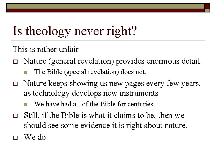 Is theology never right? This is rather unfair: o Nature (general revelation) provides enormous