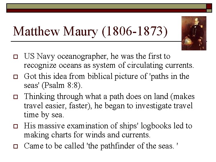 Matthew Maury (1806 -1873) o o o US Navy oceanographer, he was the first