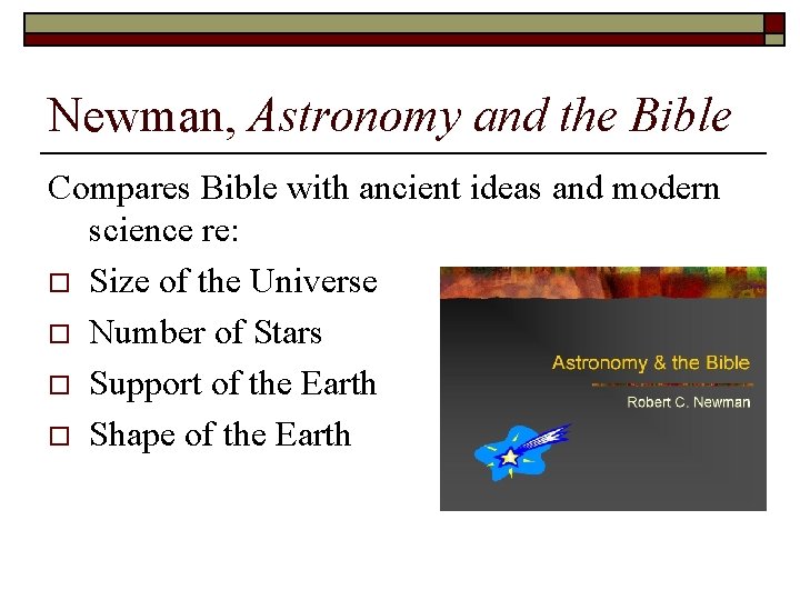 Newman, Astronomy and the Bible Compares Bible with ancient ideas and modern science re: