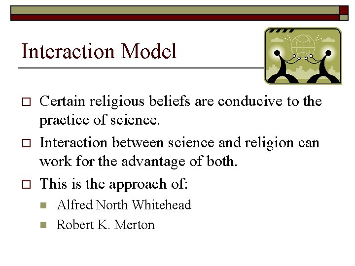 Interaction Model o o o Certain religious beliefs are conducive to the practice of