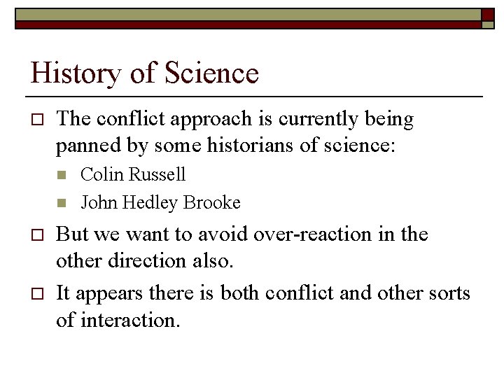 History of Science o The conflict approach is currently being panned by some historians